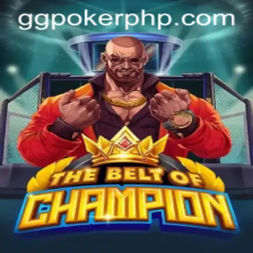 TheBeltOfChampion: A New Era in Competitive Gaming with GGPoker.COM