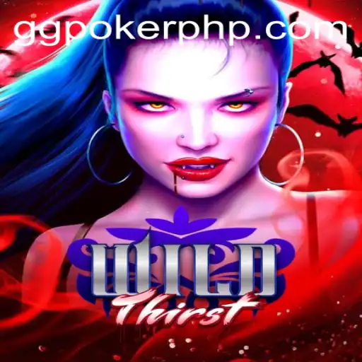 Exploring the World of WildThirst: A New Gaming Experience with GGPoker.COM